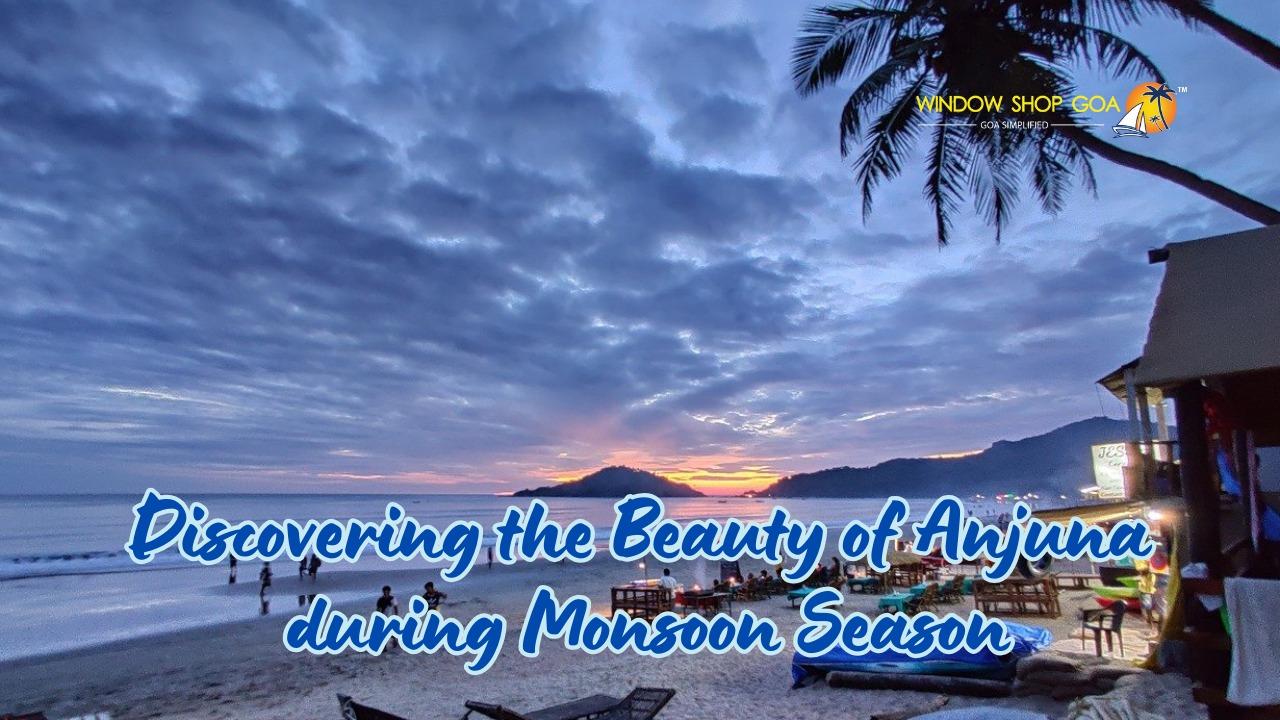 Discovering the Beauty of Anjuna during Monsoon Season